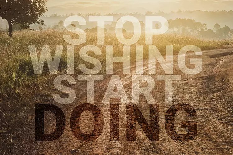 Stop wishing start doing