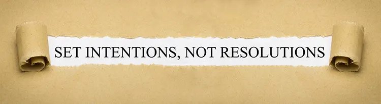 Set intentions not resolutions